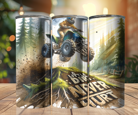 20oz Tumbler - 4 wheeler - A Little Dirt Never Hurt