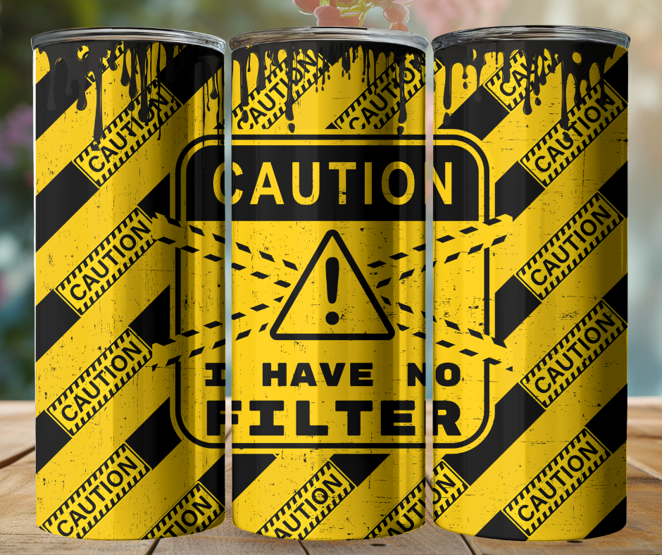 20 oz Tumbler - Caution I have No Filter