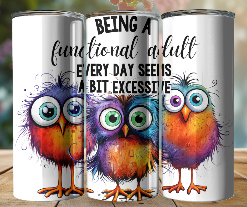 20oz Tumbler - Being a Functional Adults - Every Day Seems A Bit Excessive