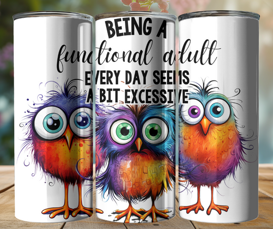 20oz Tumbler - Being a Functional Adults - Every Day Seems A Bit Excessive